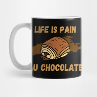 Life Is Pain - Au Chocolate | Desert Picture With Text On Top And Bottom Mug